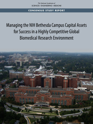 cover image of Managing the NIH Bethesda Campus Capital Assets for Success in a Highly Competitive Global Biomedical Research Environment